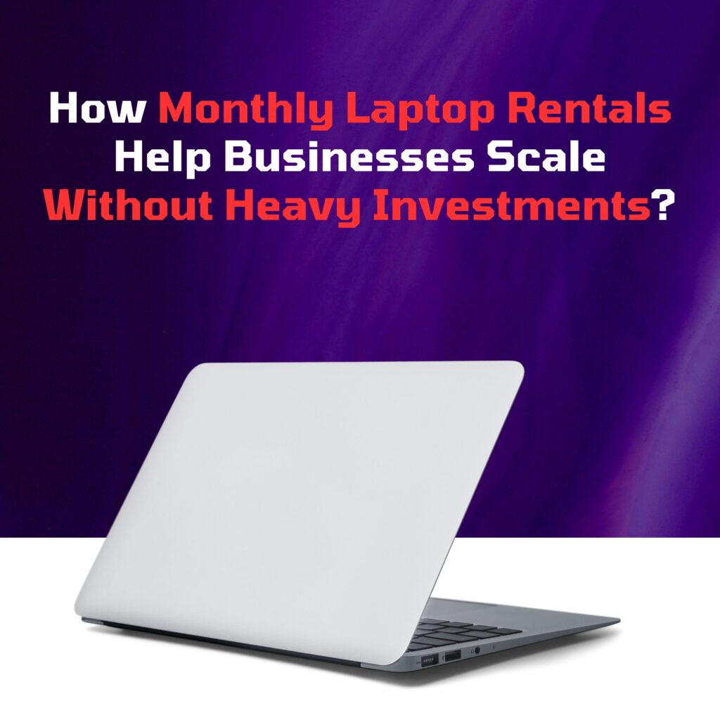 How Monthly Laptop Rentals Help Businesses Scale Without Heavy Investments? How Monthly Laptop Rentals Help Businesses Scale Without Heavy Investments?