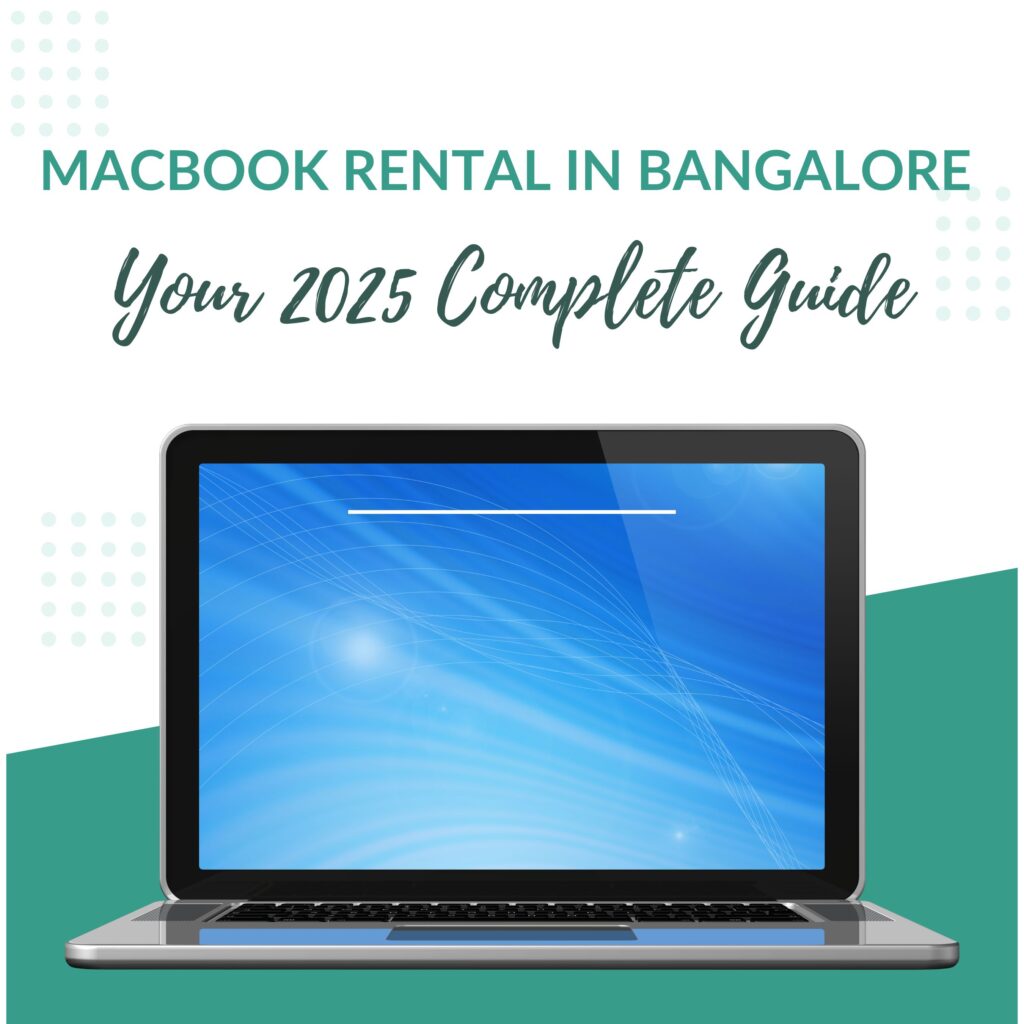 MacBook Rental in Bangalore – Your 2025 Complete Guide