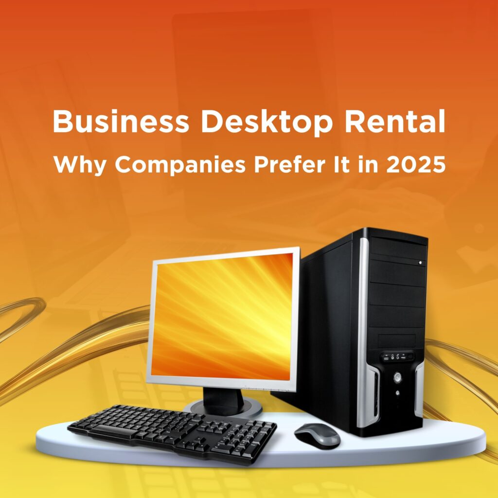 Business Desktop Rental: Why Companies Prefer It in 2025