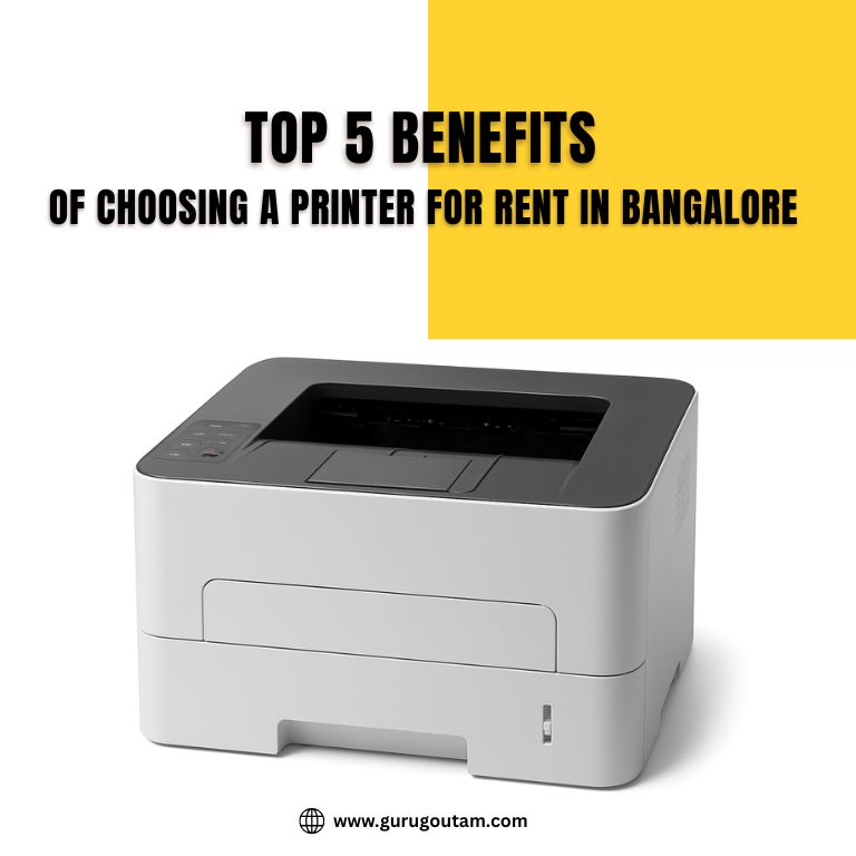 Top 5 Benefits of Choosing a Printer for Rent in Bangalore